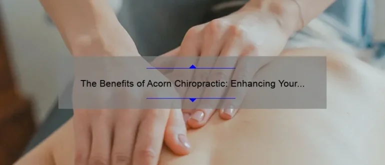 The Benefits of Acorn Chiropractic: Enhancing Your Well-being Naturally