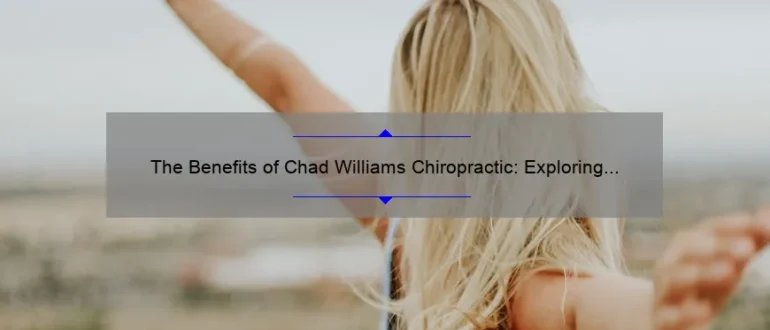 The Benefits of Chad Williams Chiropractic: Exploring Effective Solutions for a Painless Life