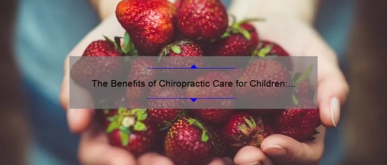 The Benefits of Chiropractic Care for Children: Promoting Healthy Development and Well-being