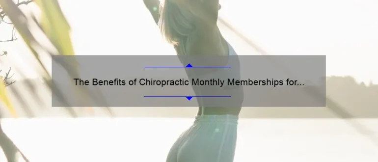 The Benefits of Chiropractic Monthly Memberships for Optimal Wellness