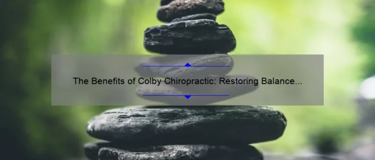 The Benefits of Colby Chiropractic: Restoring Balance and Healing Naturally