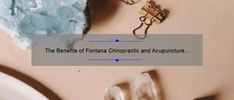 The Benefits of Fontana Chiropractic and Acupuncture for Holistic Healing