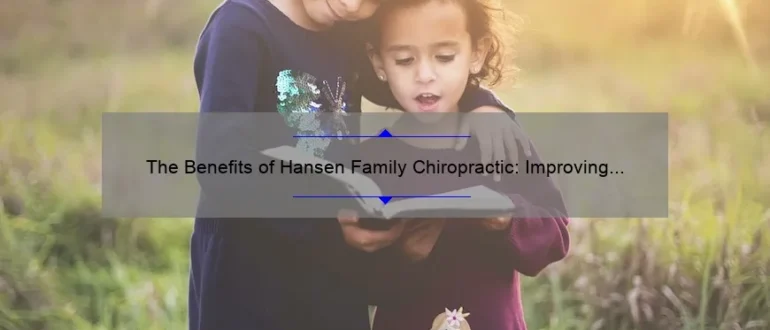 The Benefits of Hansen Family Chiropractic: Improving Health and Wellness