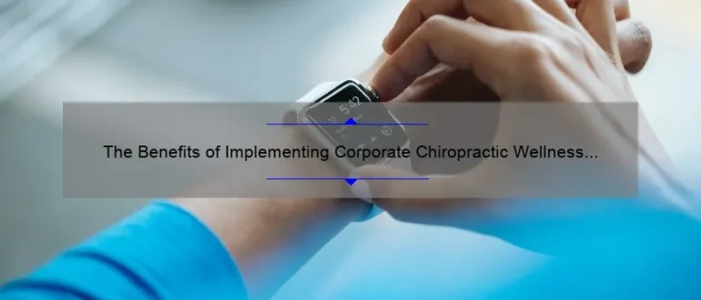 The Benefits of Implementing Corporate Chiropractic Wellness Programs for a Healthier Workforce