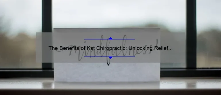 The Benefits of Kst Chiropractic: Unlocking Relief and Restoring Health