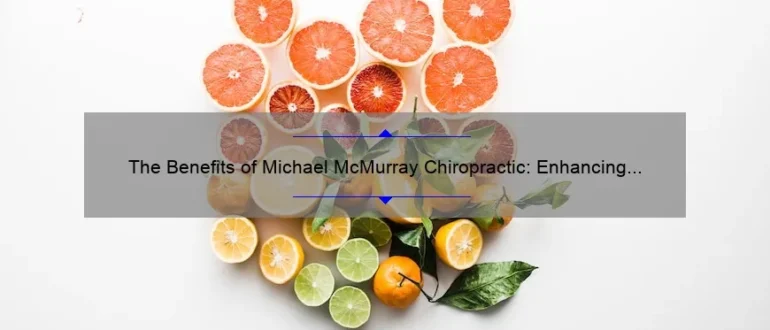 The Benefits of Michael McMurray Chiropractic: Enhancing Wellness & Relieving Pain with Expert Care