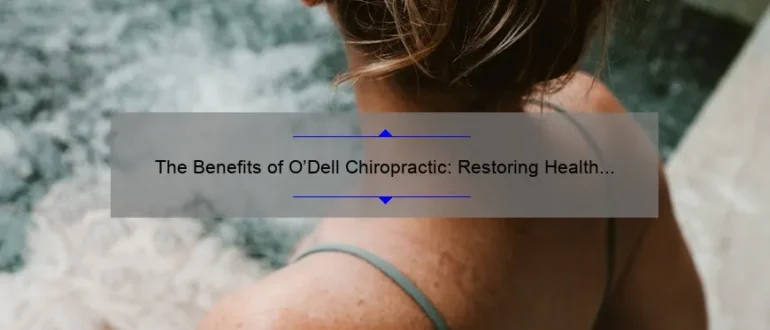 The Benefits of O’Dell Chiropractic: Restoring Health and Wellness Through Natural Care