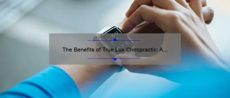 The Benefits of True Lux Chiropractic: A Holistic Approach to Wellness