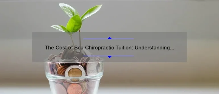 The Cost of Scu Chiropractic Tuition: Understanding the Financial Investment in Pursuing a Chiropractic Degree