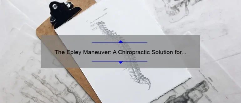 The Epley Maneuver: A Chiropractic Solution for Vertigo and Balance Disorders
