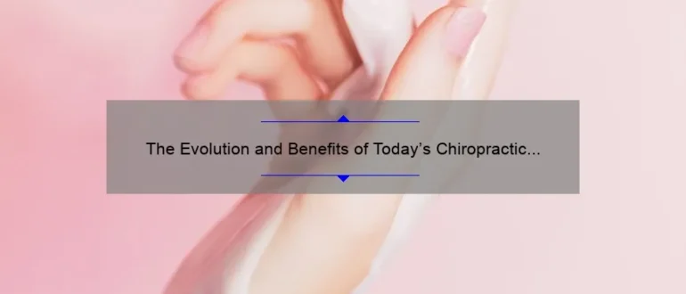 The Evolution and Benefits of Today’s Chiropractic Care