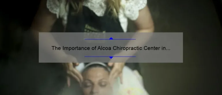 The Importance of Alcoa Chiropractic Center in Nurturing Holistic Well-being