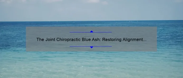 The Joint Chiropractic Blue Ash: Restoring Alignment and Enhancing Well-being