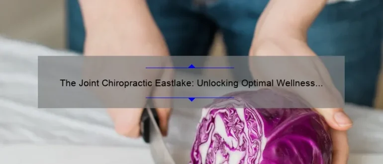 The Joint Chiropractic Eastlake: Unlocking Optimal Wellness Through Expert Care