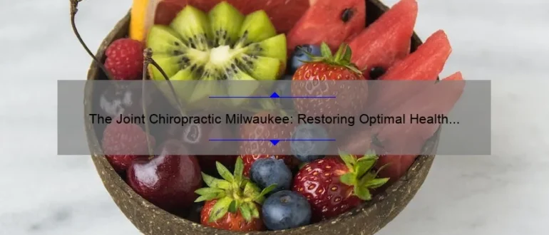 The Joint Chiropractic Milwaukee: Restoring Optimal Health and Wellness Through Expert Care