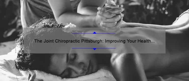 The Joint Chiropractic Pittsburgh: Improving Your Health and Wellness with Expert Care