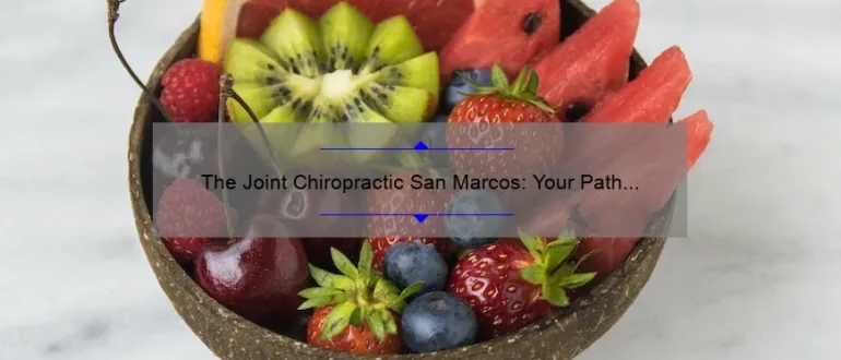 The Joint Chiropractic San Marcos: Your Path to Optimal Health and Wellness