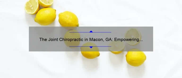 The Joint Chiropractic in Macon, GA: Empowering Health and Wellness Through Expert Chiropractic Care