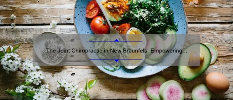The Joint Chiropractic in New Braunfels: Empowering Your Wellness Journey