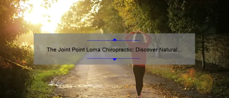The Joint Point Loma Chiropractic: Discover Natural Pain Relief and Optimal Wellness