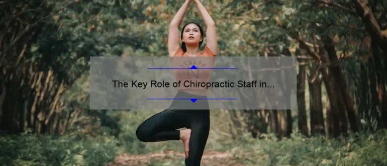 The Key Role of Chiropractic Staff in Ensuring Optimal Patient Care and Wellness