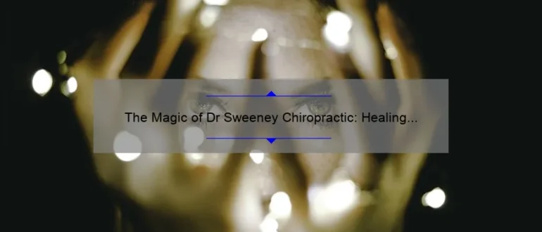 The Magic of Dr Sweeney Chiropractic: Healing Your Body and Mind