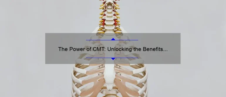The Power of CMT: Unlocking the Benefits of Chiropractic Manipulative Therapy