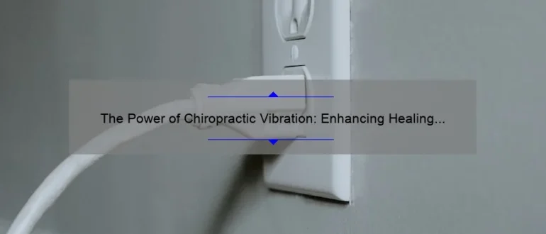 The Power of Chiropractic Vibration: Enhancing Healing and Restoring Balance with Vibration Therapy