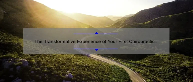 The Transformative Experience of Your First Chiropractic Adjustment: Unveiling the Benefits and Personal Journey