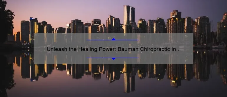 Unleash the Healing Power: Bauman Chiropractic in Vancouver, Washington, Paving the Path to Optimal Wellness