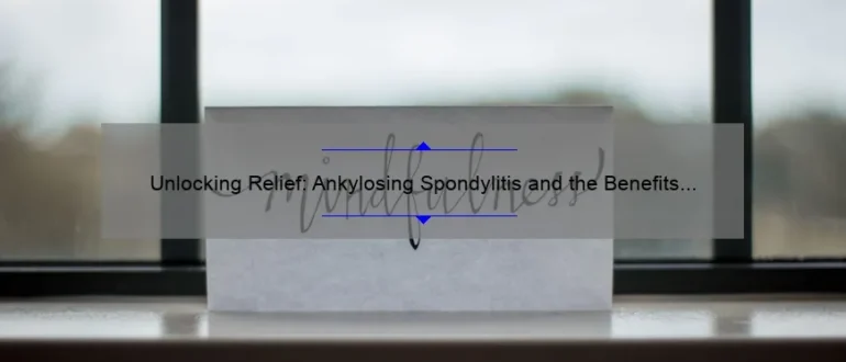 Unlocking Relief: Ankylosing Spondylitis and the Benefits of Chiropractic Care