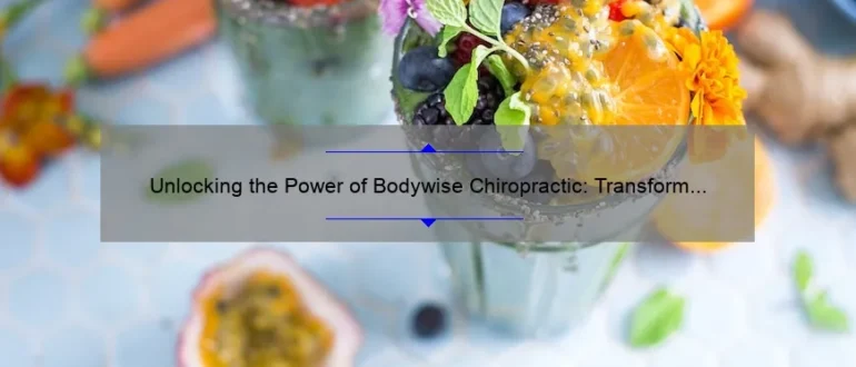 Unlocking the Power of Bodywise Chiropractic: Transform Your Health and Wellbeing