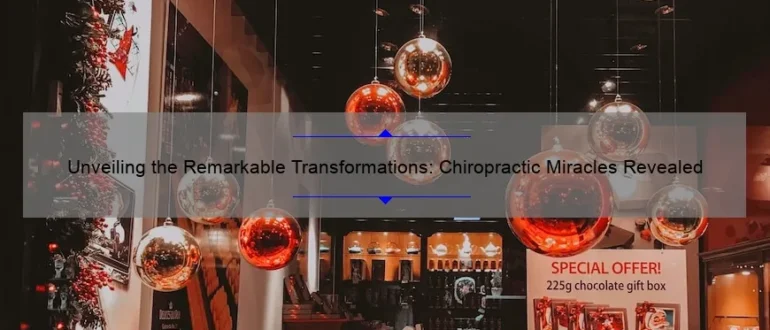 Unveiling the Remarkable Transformations: Chiropractic Miracles Revealed