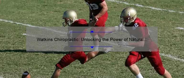 Watkins Chiropractic: Unlocking the Power of Natural Healing