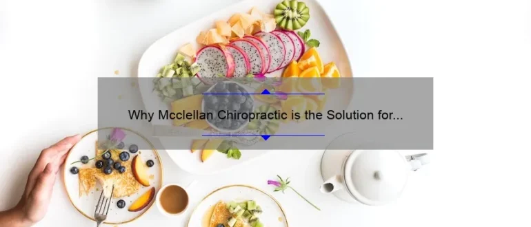Why Mcclellan Chiropractic is the Solution for Optimal Musculoskeletal Health