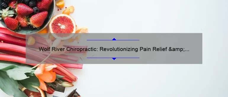 Wolf River Chiropractic: Revolutionizing Pain Relief & Optimal Wellness